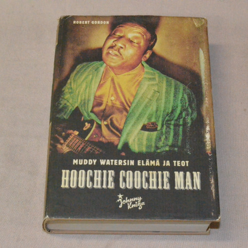 Robert Gordon Hoochie Coochie Man - Muddy Watersin elämä ja teot